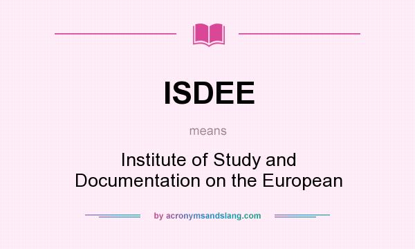 What does ISDEE mean? It stands for Institute of Study and Documentation on the European