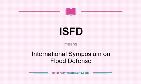 What does ISFD mean? It stands for International Symposium on Flood Defense