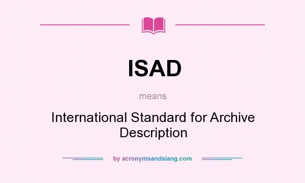 What does ISAD mean? It stands for International Standard for Archive Description