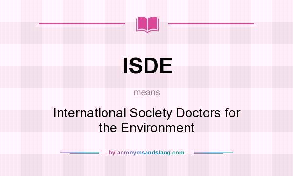 What does ISDE mean? It stands for International Society Doctors for the Environment