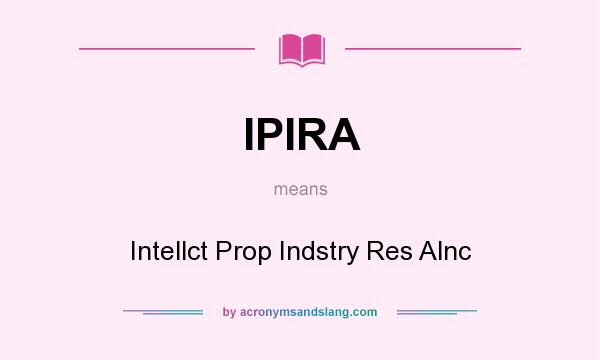 What does IPIRA mean? It stands for Intellct Prop Indstry Res Alnc
