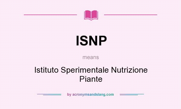What does ISNP mean? It stands for Istituto Sperimentale Nutrizione Piante