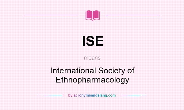 What does ISE mean? It stands for International Society of Ethnopharmacology