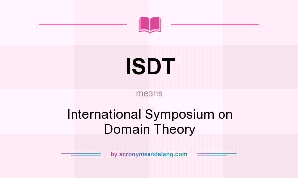 What does ISDT mean? It stands for International Symposium on Domain Theory