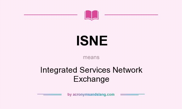 What does ISNE mean? It stands for Integrated Services Network Exchange