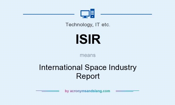 What does ISIR mean? It stands for International Space Industry Report