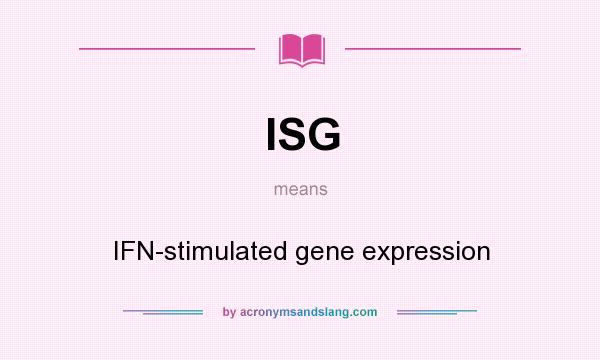 What does ISG mean? It stands for IFN-stimulated gene expression