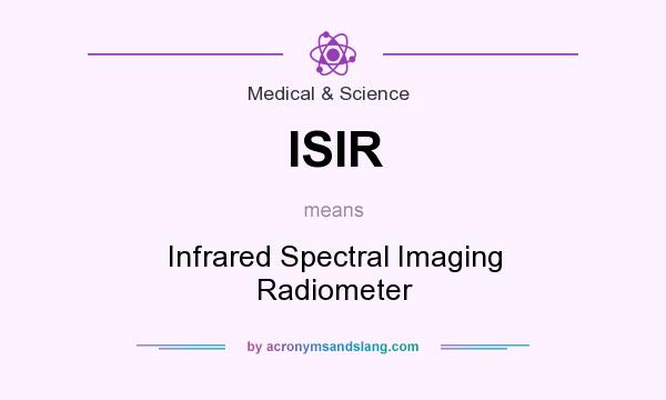 What does ISIR mean? It stands for Infrared Spectral Imaging Radiometer