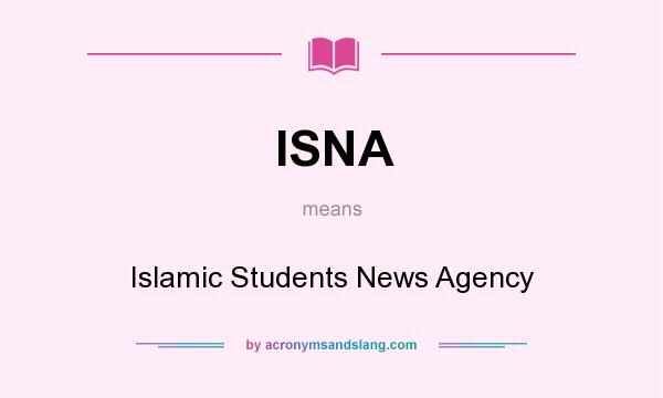 What does ISNA mean? It stands for Islamic Students News Agency