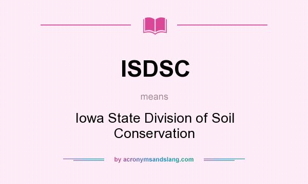 What does ISDSC mean? It stands for Iowa State Division of Soil Conservation