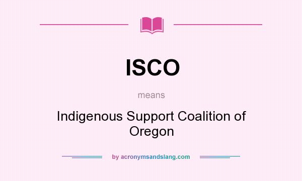 What does ISCO mean? It stands for Indigenous Support Coalition of Oregon