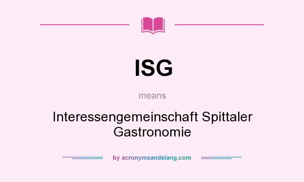 What does ISG mean? It stands for Interessengemeinschaft Spittaler Gastronomie