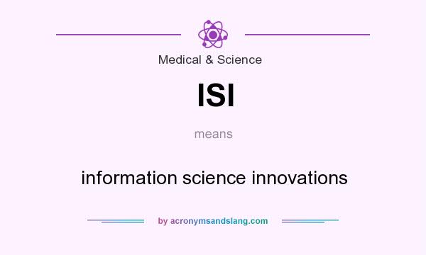What does ISI mean? It stands for information science innovations