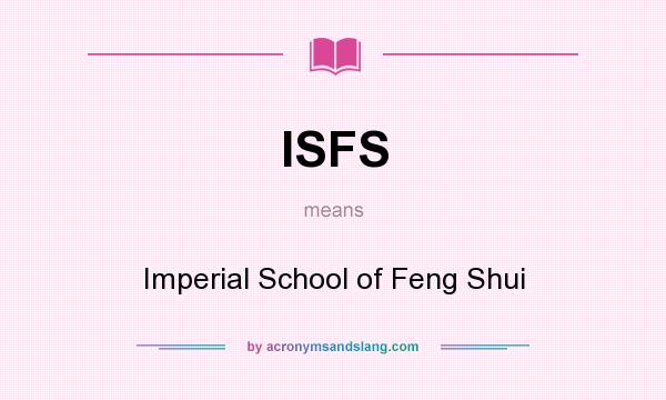 What does ISFS mean? It stands for Imperial School of Feng Shui