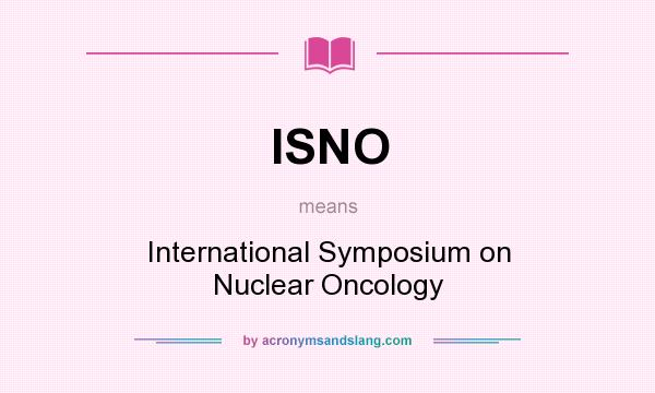 What does ISNO mean? It stands for International Symposium on Nuclear Oncology