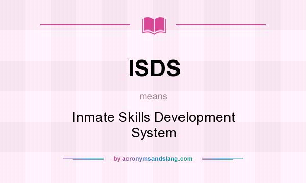 What does ISDS mean? It stands for Inmate Skills Development System