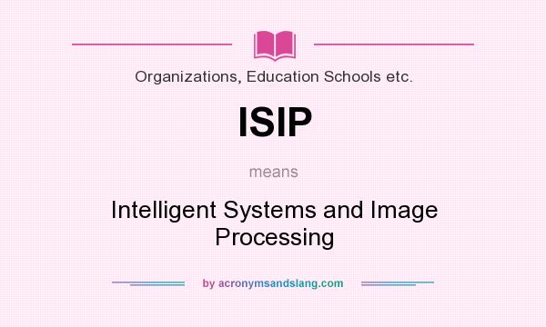 What does ISIP mean? It stands for Intelligent Systems and Image Processing