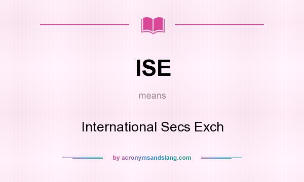 What does ISE mean? It stands for International Secs Exch