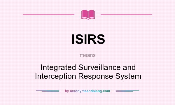 What does ISIRS mean? It stands for Integrated Surveillance and Interception Response System