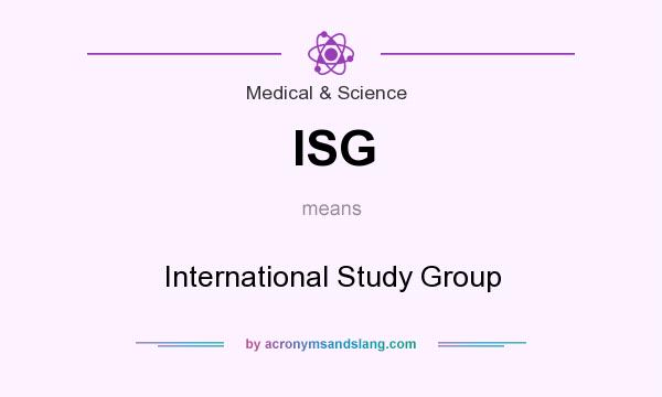 What does ISG mean? It stands for International Study Group