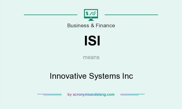 What does ISI mean? It stands for Innovative Systems Inc