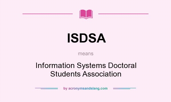 What does ISDSA mean? It stands for Information Systems Doctoral Students Association