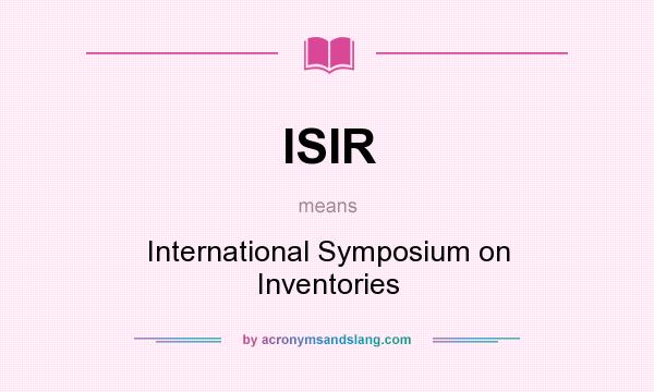 What does ISIR mean? It stands for International Symposium on Inventories