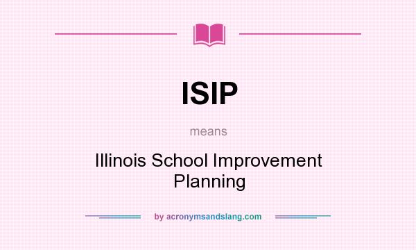 What does ISIP mean? It stands for Illinois School Improvement Planning