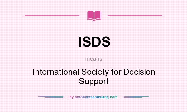 What does ISDS mean? It stands for International Society for Decision Support