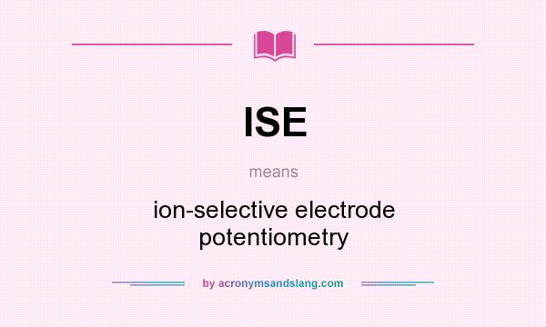 What does ISE mean? It stands for ion-selective electrode potentiometry