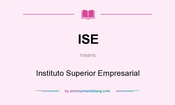 What does ISE mean? It stands for Instituto Superior Empresarial