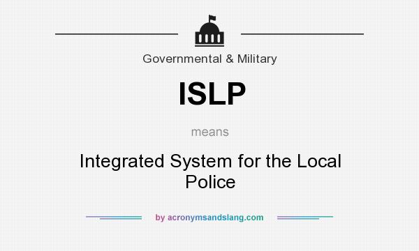 What does ISLP mean? It stands for Integrated System for the Local Police