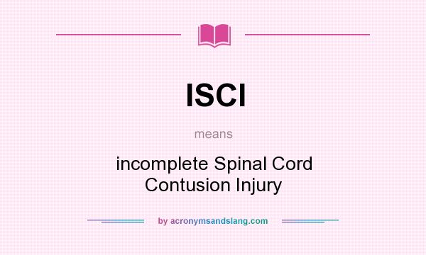 What does ISCI mean? It stands for incomplete Spinal Cord Contusion Injury