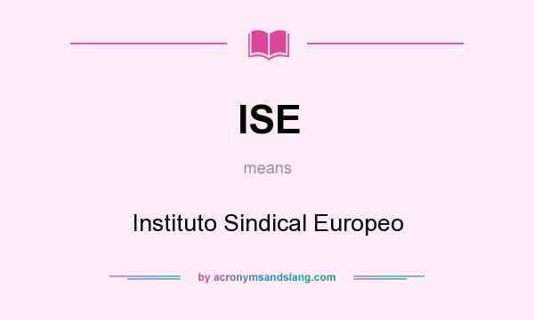 What does ISE mean? It stands for Instituto Sindical Europeo