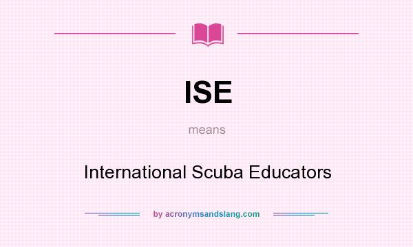 What does ISE mean? It stands for International Scuba Educators