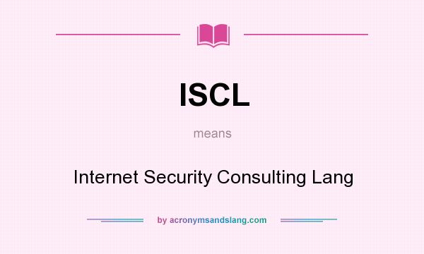 What does ISCL mean? It stands for Internet Security Consulting Lang