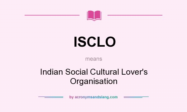 What does ISCLO mean? It stands for Indian Social Cultural Lover`s Organisation