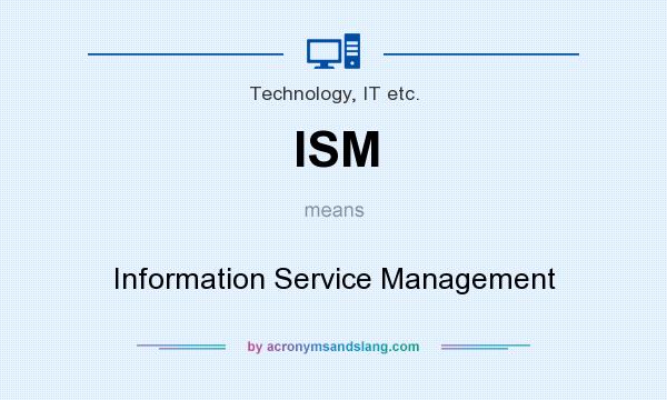 What does ISM mean? It stands for Information Service Management