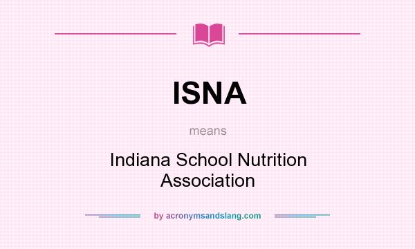 What does ISNA mean? It stands for Indiana School Nutrition Association