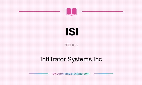 What does ISI mean? It stands for Infiltrator Systems Inc