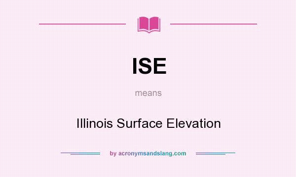 What does ISE mean? It stands for Illinois Surface Elevation