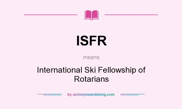 What does ISFR mean? It stands for International Ski Fellowship of Rotarians