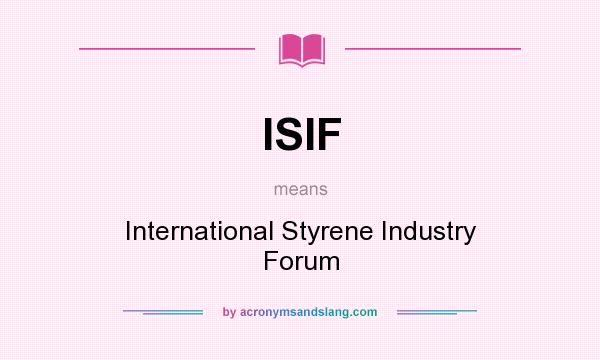 What does ISIF mean? It stands for International Styrene Industry Forum