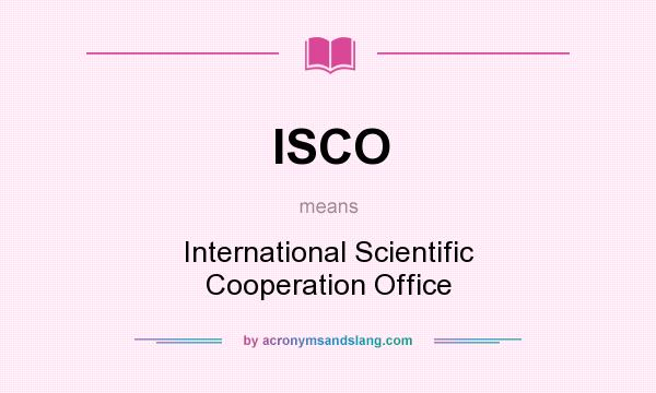 What does ISCO mean? It stands for International Scientific Cooperation Office