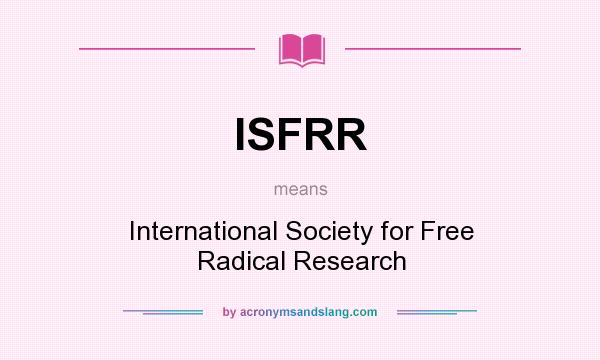 What does ISFRR mean? It stands for International Society for Free Radical Research