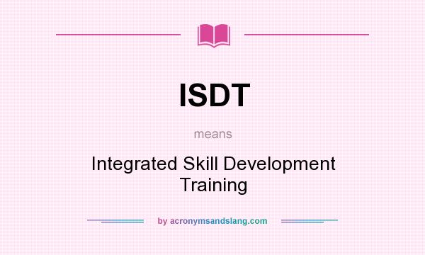 What does ISDT mean? It stands for Integrated Skill Development Training