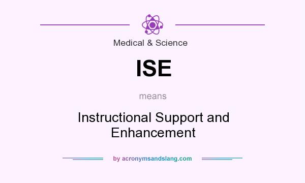 What does ISE mean? It stands for Instructional Support and Enhancement