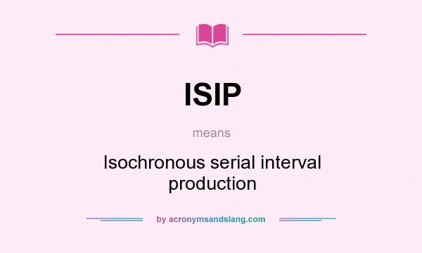 What does ISIP mean? It stands for Isochronous serial interval production
