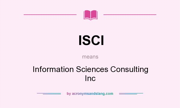 What does ISCI mean? It stands for Information Sciences Consulting Inc