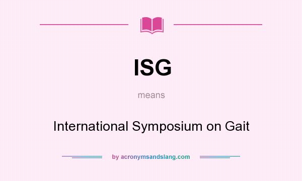 What does ISG mean? It stands for International Symposium on Gait